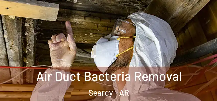Air Duct Bacteria Removal Searcy - AR
