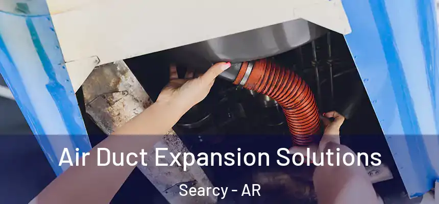 Air Duct Expansion Solutions Searcy - AR