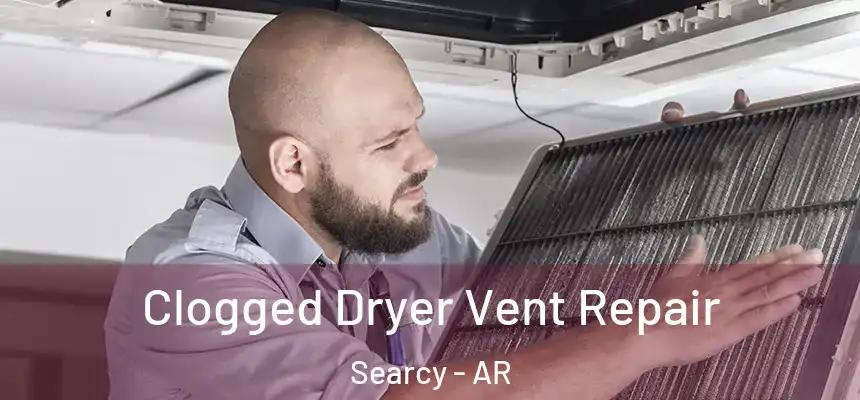 Clogged Dryer Vent Repair Searcy - AR