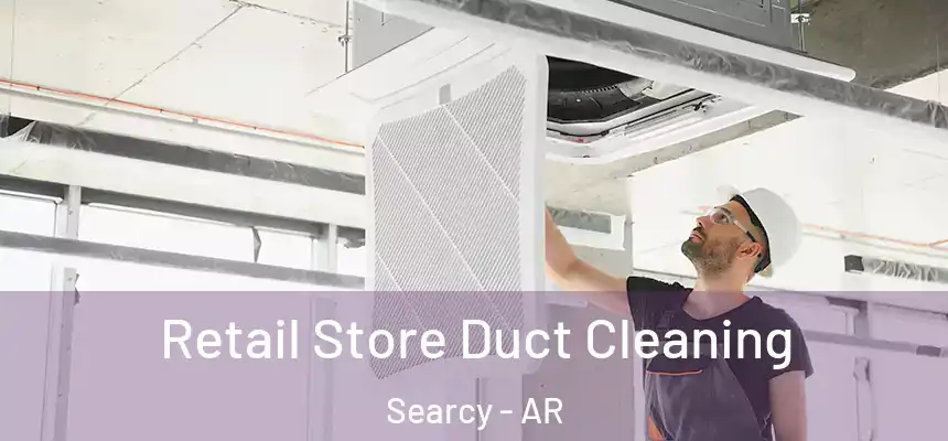  Retail Store Duct Cleaning Searcy - AR